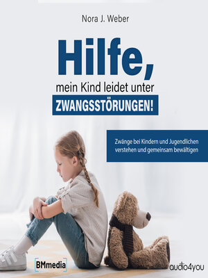 cover image of Hilfe, mein Kind leidet unter Zwangsstörungen!